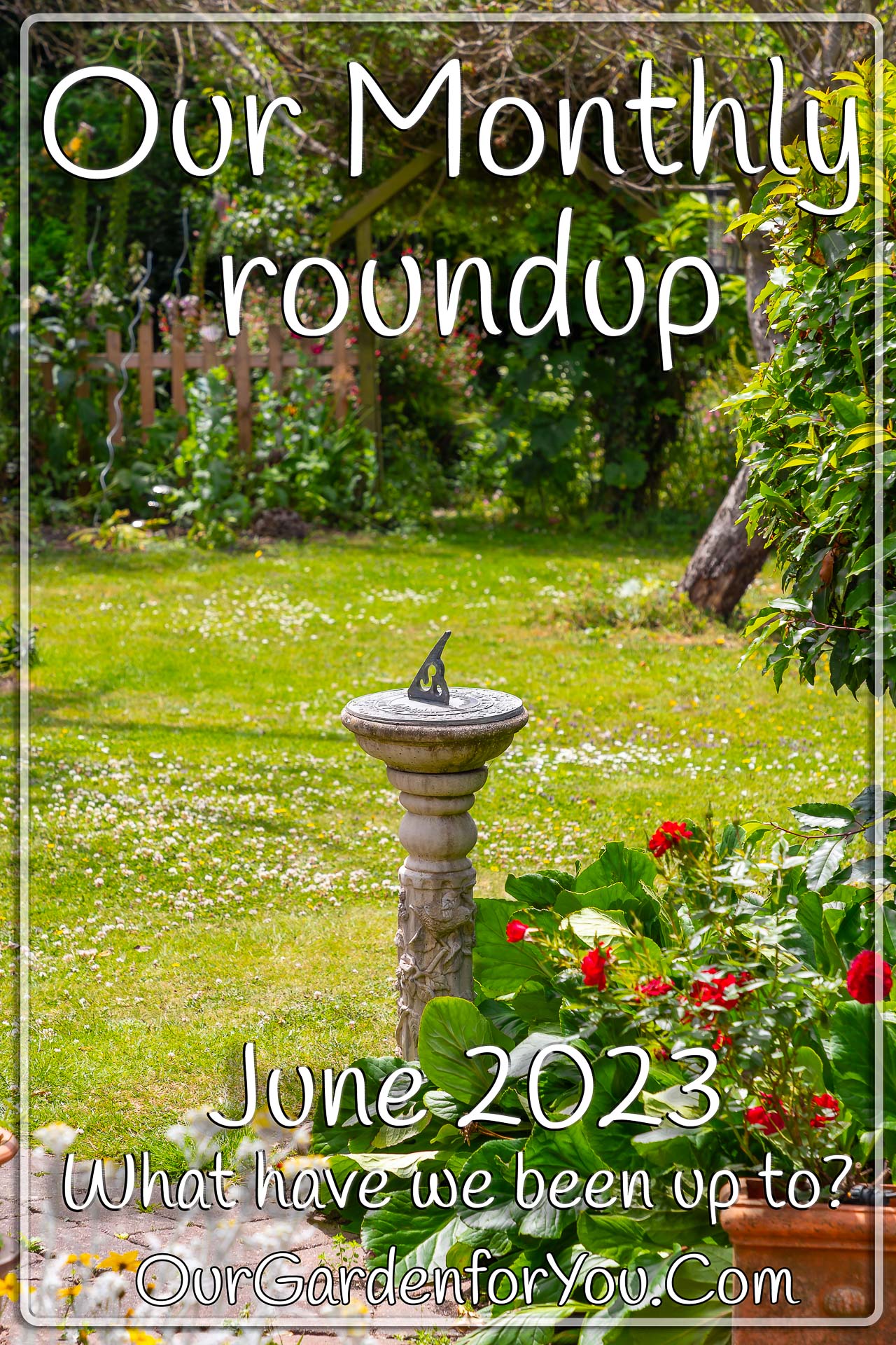 The Pin image for our post - 'June 2023, Our Garden for You monthly roundup'