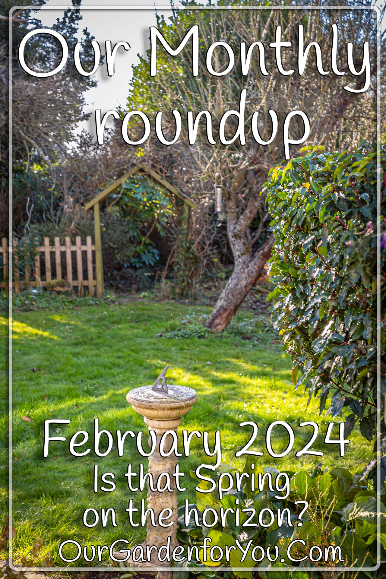 The pin image for our post - 'February 2024, Our Garden for You monthly roundup'