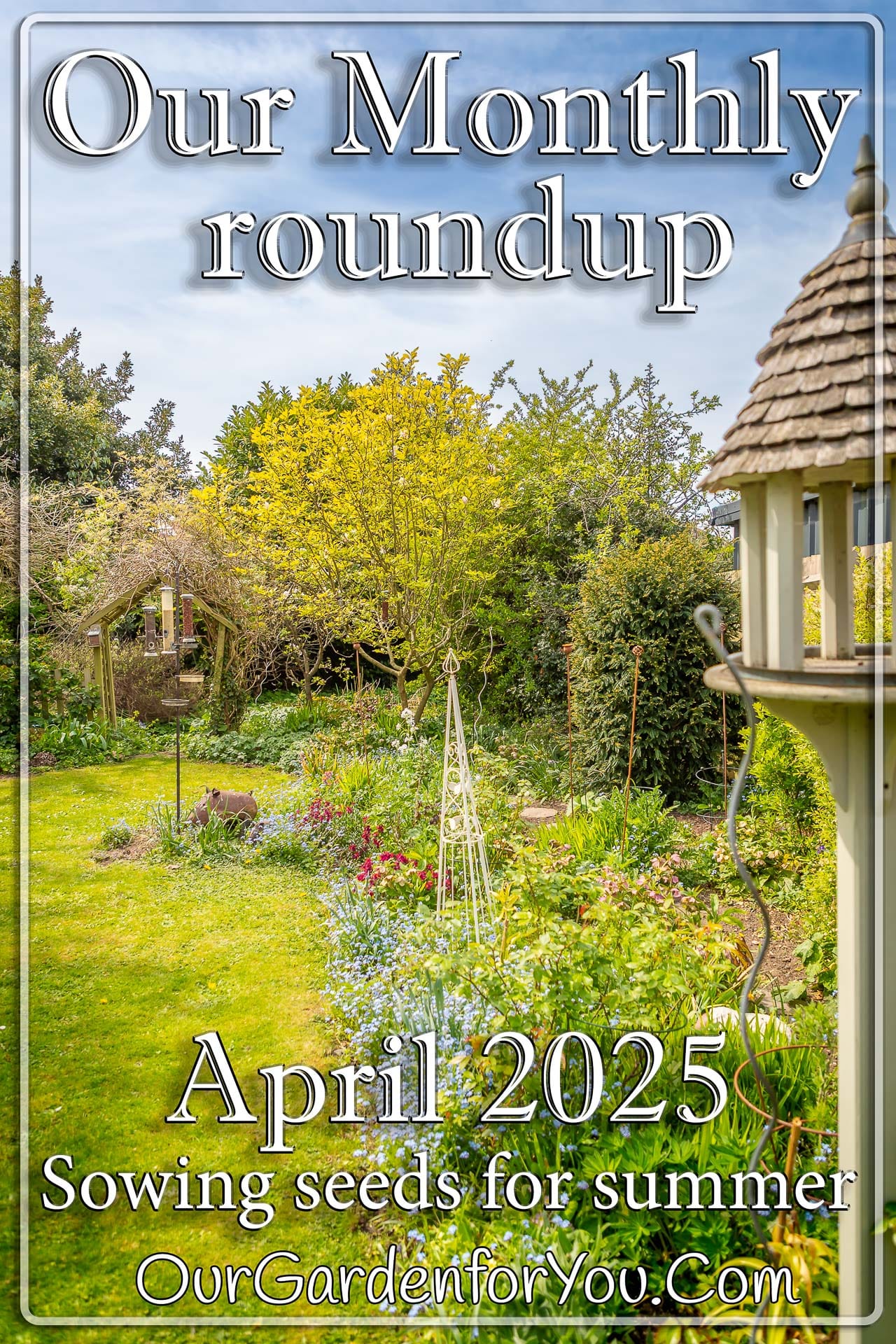 The pin image for our post - 'April 2025, Our Garden for You monthly roundup'